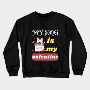 my dog is my valentine Crewneck Sweatshirt